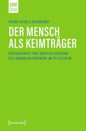 book Der Mensch als Keimträger: Hygieneangst und Hospitalisierung des normalen Wohnens im Pflegeheim