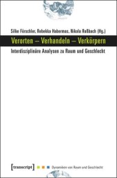 book Verorten - Verhandeln - Verkörpern: Interdisziplinäre Analysen zu Raum und Geschlecht