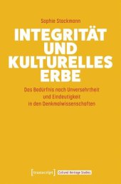 book Integrität und kulturelles Erbe: Das Bedürfnis nach Unversehrtheit und Eindeutigkeit in den Denkmalwissenschaften