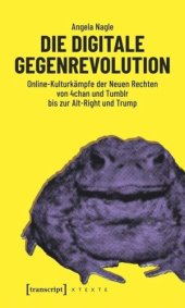 book Die digitale Gegenrevolution: Online-Kulturkämpfe der Neuen Rechten von 4chan und Tumblr bis zur Alt-Right und Trump