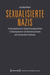 book Sexualisierte Nazis: Erinnerungskulturelle Subjektivierungspraktiken in Deutungsmustern von Nationalsozialismus und italienischem Faschismus