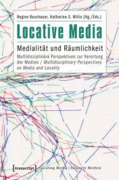 book Locative Media: Medialität und Räumlichkeit - Multidisziplinäre Perspektiven zur Verortung der Medien / Multidisciplinary Perspectives on Media and Locality