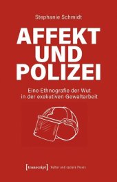 book Affekt und Polizei: Eine Ethnografie der Wut in der exekutiven Gewaltarbeit