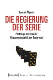 book Die Regierung der Serie: Poetologie televisueller Gouvernementalität der Gegenwart