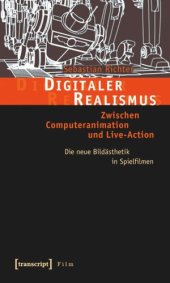 book Digitaler Realismus: Zwischen Computeranimation und Live-Action. Die neue Bildästhetik in Spielfilmen