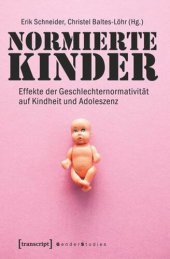 book Normierte Kinder: Effekte der Geschlechternormativität auf Kindheit und Adoleszenz