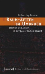 book Raum-Zeiten im Umbruch: Erzählen und Zeigen im Sevilla der Frühen Neuzeit