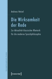 book Die Wirksamkeit der Rede: Zur Aktualität klassischer Rhetorik für die moderne Sprachphilosophie