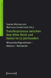 book Transferprozesse zwischen dem Alten Reich und Italien im 17. Jahrhundert: Wissenskonfigurationen - Akteure - Netzwerke