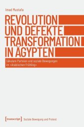 book Revolution und defekte Transformation in Ägypten: Säkulare Parteien und soziale Bewegungen im »Arabischen Frühling«