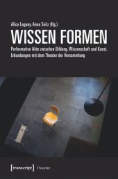 book WISSEN FORMEN: Performative Akte zwischen Bildung, Wissenschaft und Kunst. Erkundungen mit dem Theater der Versammlung