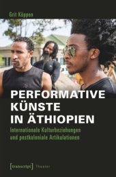 book Performative Künste in Äthiopien: Internationale Kulturbeziehungen und postkoloniale Artikulationen