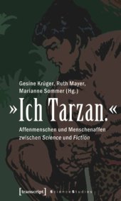 book »Ich Tarzan.«: Affenmenschen und Menschenaffen zwischen Science und Fiction