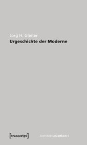 book Urgeschichte der Moderne: Zur Theorie der Geschichte der Architektur