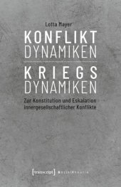 book Konfliktdynamiken - Kriegsdynamiken: Zur Konstitution und Eskalation innergesellschaftlicher Konflikte