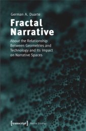 book Fractal Narrative: About the Relationship Between Geometries and Technology and Its Impact on Narrative Spaces