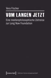 book Vom langen Jetzt: Eine medienphilosophische Zeitreise zur Long Now Foundation