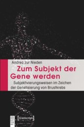 book Zum Subjekt der Gene werden: Subjektivierungsweisen im Zeichen der Genetisierung von Brustkrebs