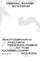 book Digital Image Systems: Photography and New Technologies at the Düsseldorf School