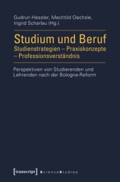 book Studium und Beruf: Studienstrategien - Praxiskonzepte - Professionsverständnis: Perspektiven von Studierenden und Lehrenden nach der Bologna-Reform