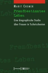 book Fremdbestimmtes Leben: Eine biographische Studie über Frauen in Tschetschenien