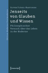 book Jenseits von Glauben und Wissen: Philosophischer Versuch über das Leben in der Moderne