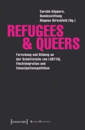 book Refugees & Queers: Forschung und Bildung an der Schnittstelle von LSBTTIQ, Fluchtmigration und Emanzipationspolitiken