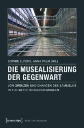 book Die Musealisierung der Gegenwart: Von Grenzen und Chancen des Sammelns in kulturhistorischen Museen