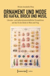 book Ornament und Mode bei Kafka, Broch und Musil: Literatur- und kulturwissenschaftliche Perspektiven auf das Fin de Siècle in Wien