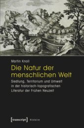 book Die Natur der menschlichen Welt: Siedlung, Territorium und Umwelt in der historisch-topografischen Literatur der Frühen Neuzeit