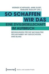 book So schaffen wir das - eine Zivilgesellschaft im Aufbruch: Bedingungen für die nachhaltige Projektarbeit mit Geflüchteten. Eine Bilanz