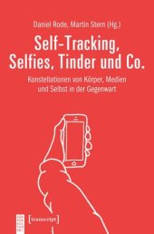 book Self-Tracking, Selfies, Tinder und Co.: Konstellationen von Körper, Medien und Selbst in der Gegenwart