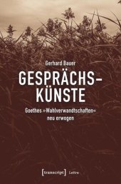 book Gesprächskünste: Goethes »Wahlverwandtschaften« neu erwogen