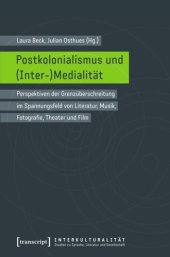 book Postkolonialismus und (Inter-)Medialität: Perspektiven der Grenzüberschreitung im Spannungsfeld von Literatur, Musik, Fotografie, Theater und Film