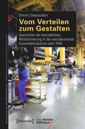 book Vom Verteilen zum Gestalten: Geschichte der betrieblichen Mitbestimmung in der westdeutschen Automobilindustrie nach 1945