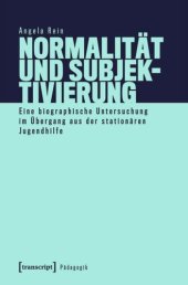 book Normalität und Subjektivierung: Eine biographische Untersuchung im Übergang aus der stationären Jugendhilfe