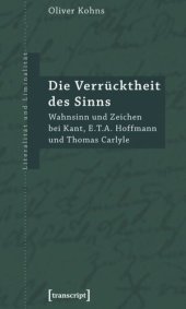 book Die Verrücktheit des Sinns: Wahnsinn und Zeichen bei Kant, E.T.A. Hoffmann und Thomas Carlyle