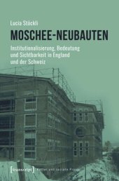 book Moschee-Neubauten: Institutionalisierung, Bedeutung und Sichtbarkeit in England und der Schweiz