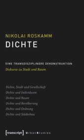 book Dichte: Eine transdisziplinäre Dekonstruktion. Diskurse zu Stadt und Raum