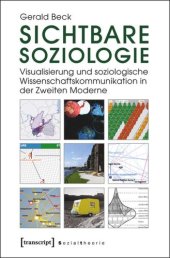 book Sichtbare Soziologie: Visualisierung und soziologische Wissenschaftskommunikation in der Zweiten Moderne