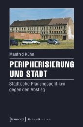 book Peripherisierung und Stadt: Städtische Planungspolitiken gegen den Abstieg