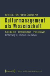 book Kulturmanagement als Wissenschaft: Grundlagen - Entwicklungen - Perspektiven. Einführung für Studium und Praxis