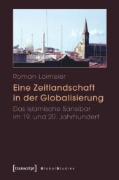 book Eine Zeitlandschaft in der Globalisierung: Das islamische Sansibar im 19. und 20. Jahrhundert