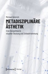 book Metadisziplinäre Ästhetik: Eine Designtheorie visueller Deutung und Zeitwahrnehmung