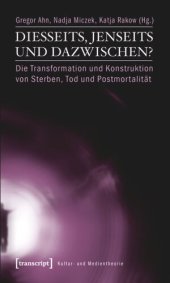 book Diesseits, Jenseits und Dazwischen?: Die Transformation und Konstruktion von Sterben, Tod und Postmortalität