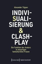 book Indivisualisierung & Clashplay: Die Funktion des Avatars in neuartigen fankulturellen Praxen