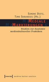 book Mediale Markierungen: Studien zur Anatomie medienkultureller Praktiken