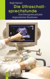 book Die Ultraschallsprechstunde: Eine Ethnografie pränataldiagnostischer Situationen