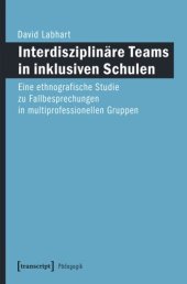 book Interdisziplinäre Teams in inklusiven Schulen: Eine ethnografische Studie zu Fallbesprechungen in multiprofessionellen Gruppen