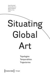 book Situating Global Art: Topologies - Temporalities - Trajectories